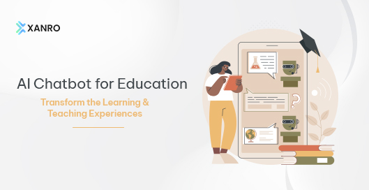 AI Chatbot for Education: Transform the Learning & Teaching Experiences