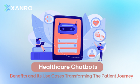 Healthcare Chatbots - Benefits and Its Use Cases Transforming The Patient Journey