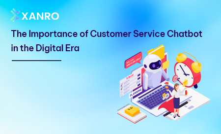 The importance of Customer Service chatbot in the digital era